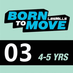 LESMILLS BORN TO MOVE 03  4-5YEARS VIDEO+MUSIC+NOTES